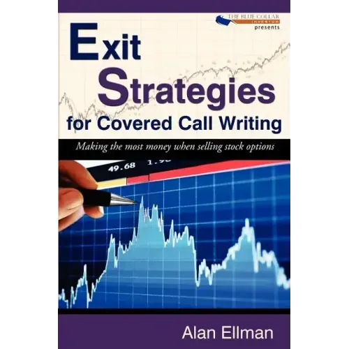 Exit Strategies for Covered Call Writing: Making the most money when selling stock options