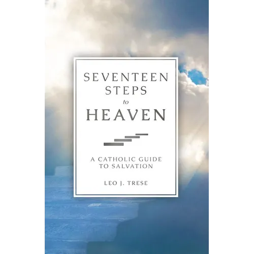 Seventeen Steps to Heaven: A Catholic Guide to Salvation