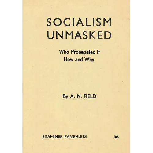 Socialism Unmasked: Who Propagated It-How and Why