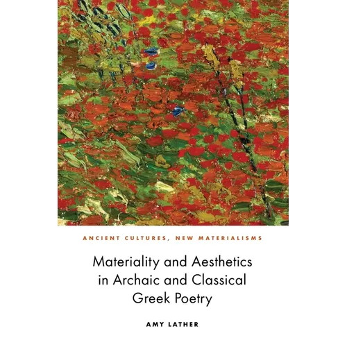 Materiality and Aesthetics in Archaic and Classical Greek Poetry