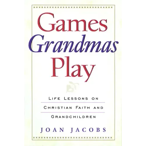 Games Grandmas Play: Life Lessons on Christian Faith, God, and Grandchildren