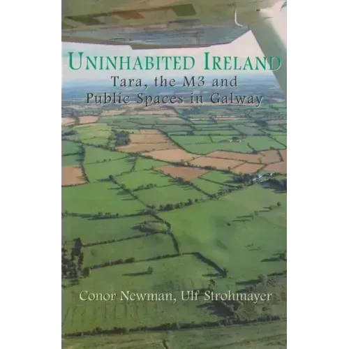 Uninhabited Ireland: Tara, the M3 and Public Spaces in Galway