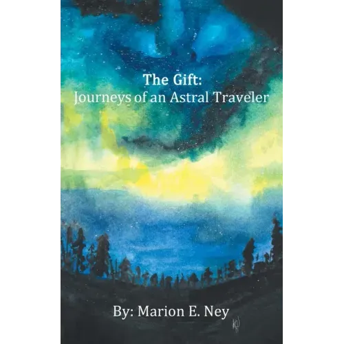 The Gift: Journeys of an Astral Traveler