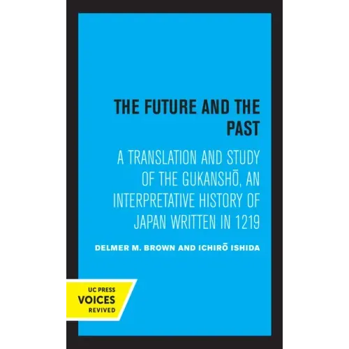 The Future and the Past: A Translation and Study of the Gukansho, an Interpretative History of Japan Written in 1219