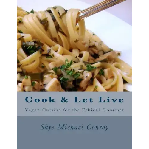 Cook and Let Live: More Vegan Cuisine for the Ethical Gourmet