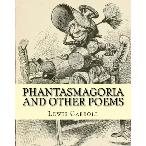 Phantasmagoria and other poems. By: Lewis Carroll, illustrated By: Arthur B.(Burdett) Frost: poems (illustrated edition)