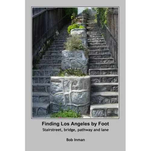 Finding Los Angeles By Foot: Stairstreet, bridge, pathway and lane