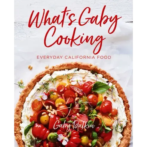 What's Gaby Cooking: Everyday California Food