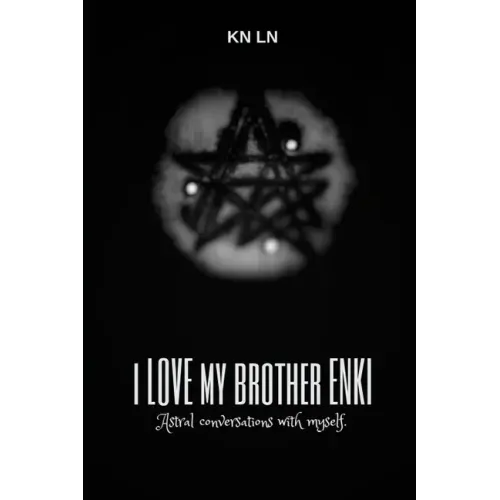 I Love My Brother Enki: Astral conversations with myself.