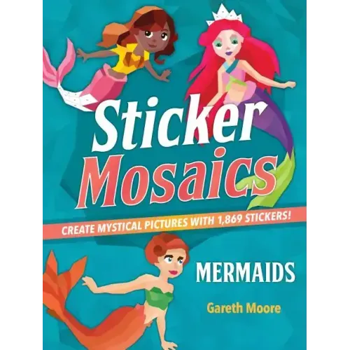 Sticker Mosaics: Mermaids: Create Mystical Pictures with 1,869 Stickers!