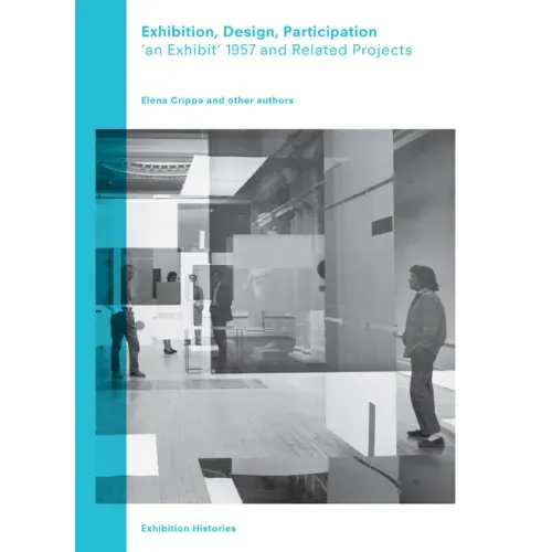 Exhibition, Design, Participation: An Exhibit 1957 and Related Projects, Exhibition Histories Vol. 7