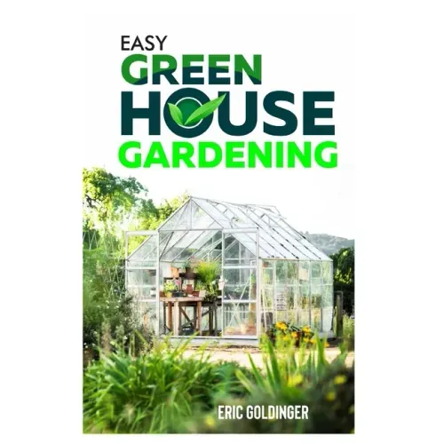 Easy Greenhouse Gardening: How To Do It Right And Avoid Common Mistakes