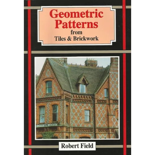Geometric Patterns from Tiles and Brickwork: And How to Draw Them