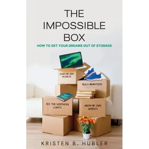 The Impossible Box: How to Get Your Dreams Out of Storage