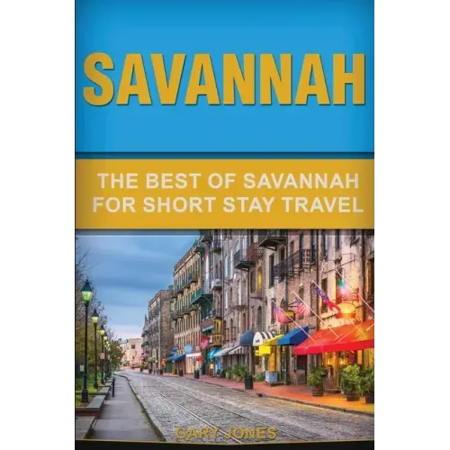 Savannah: The Best Of Savannah For Short Stay Travel