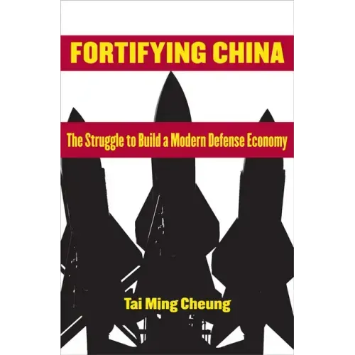 Fortifying China: The Struggle to Build a Modern Defense Economy