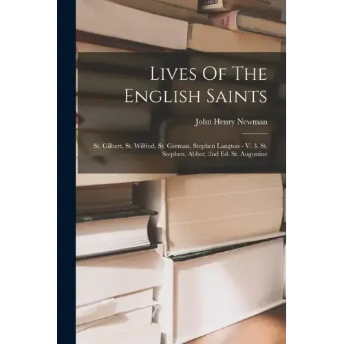 Lives Of The English Saints: St. Gilbert, St. Wilfred, St. German, Stephen Langton - V. 3. St. Stephen, Abbot, 2nd Ed. St. Augustine