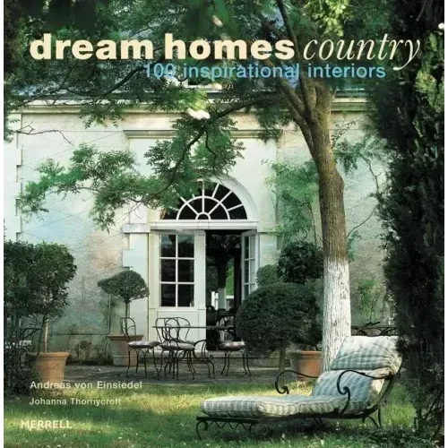 Dream Homes Country: 100 Inspirational Interiors