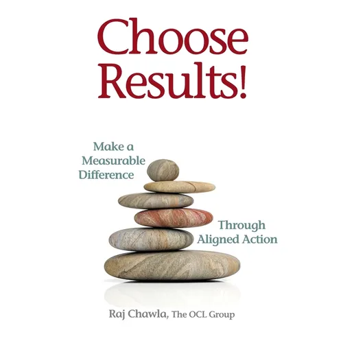 Choose Results! Make a Measurable Difference Through Aligned Action