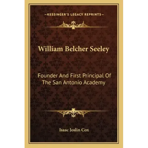 William Belcher Seeley: Founder and First Principal of the San Antonio Academy