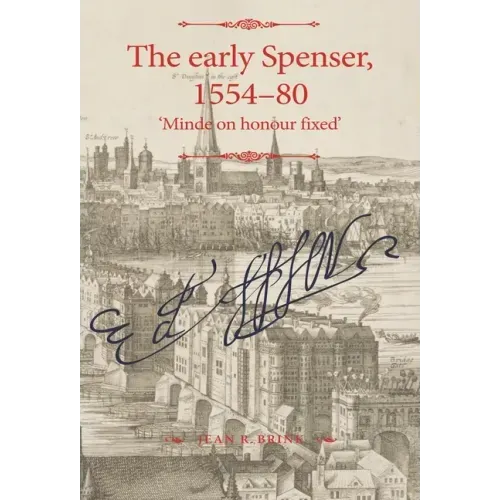 The Early Spenser, 1554-80: 'Minde on Honour Fixed'