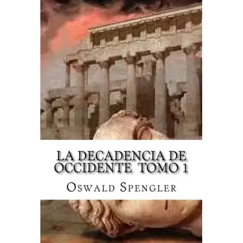 La Decadencia De Occidente Tomo 1