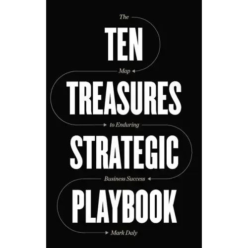 Ten Treasures Strategic Playbook: The Map to Enduring Business Success