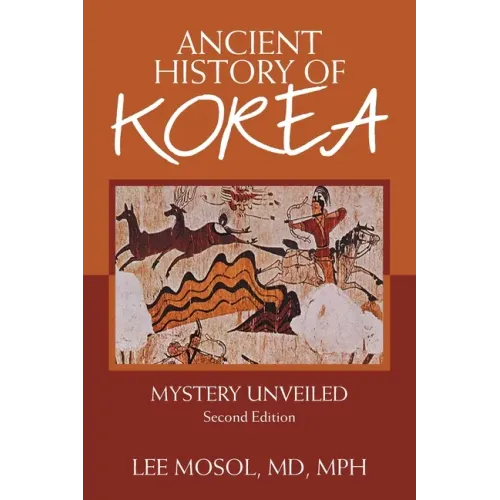 Ancient History of Korea: Mystery Unveiled. Second Edition