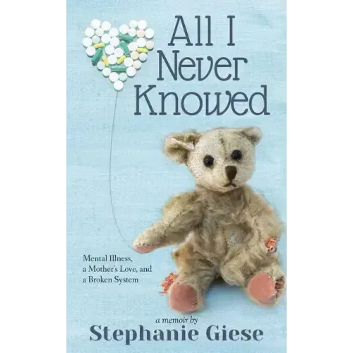All I Never Knowed: Mental Illness, a Mother's Love, and a Broken System