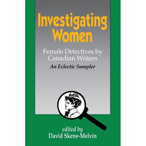Investigating Women: Female Detectives by Canadian Writers: An Eclectic Sampler