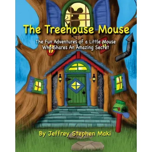 The Treehouse Mouse: The fun adventures of a little mouse who shares an amazing secret.