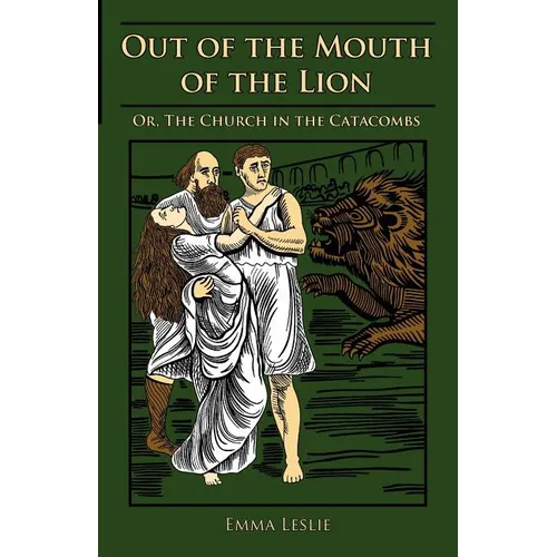 Out of the Mouth of the Lion: Or, The Church in the Catacombs