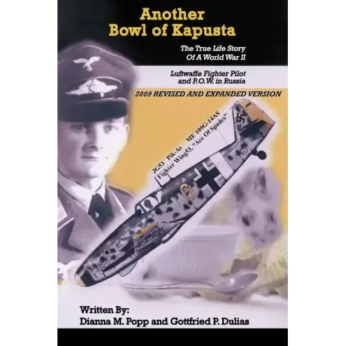 Another Bowl of Kapusta: The True Life Story of a World War II Luftwaffe Fighter Pilot and P.O.W. in Russia