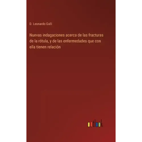 Nuevas indagaciones acerca de las fracturas de la rótula, y de las enfermedades que con ella tienen relación