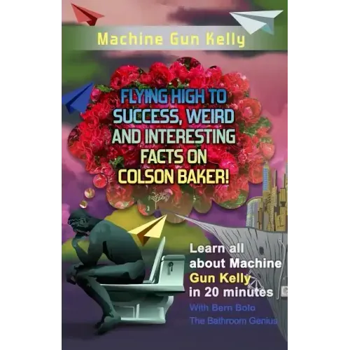 Machine Gun Kelly: Flying High to Success, Weird and Interesting Facts on Richard Colson Baker!