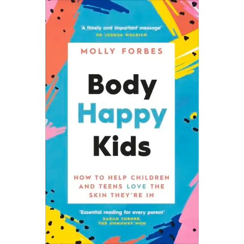 Body Happy Kids: How to Help Children and Teens Love the Skin They're in