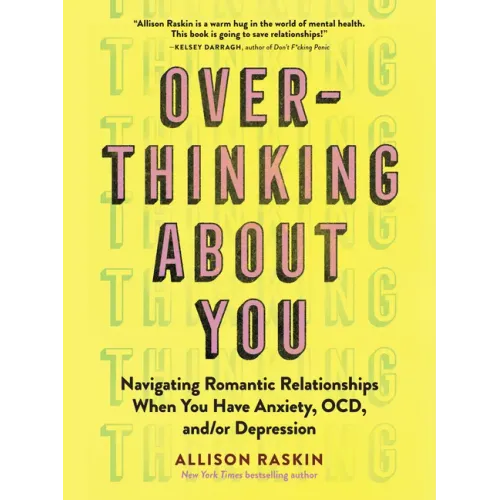 Overthinking about You: Navigating Romantic Relationships When You Have Anxiety, Ocd, And/Or Depression