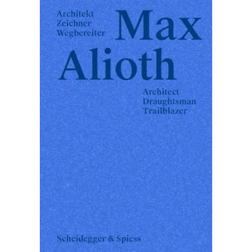 Max Alioth: Architect, Draughtsman, Trailblazer