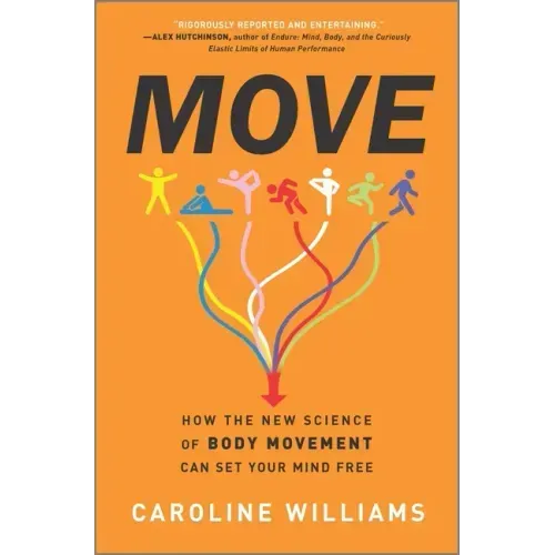 Move: How the New Science of Body Movement Can Set Your Mind Free