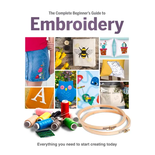 The Complete Beginner's Guide to Embroidery