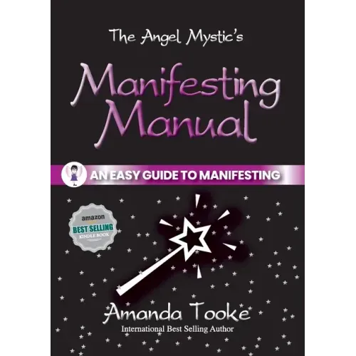 The Angel Mystic's Manifesting Manual: An Easy Guide to Manifesting