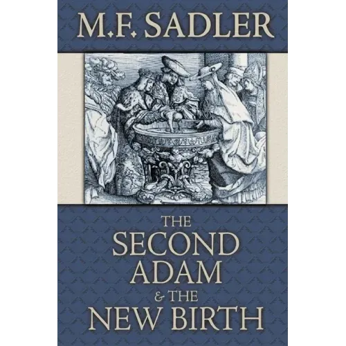 The Second Adam and the New Birth: The Doctrine of Baptism as Contained in Holy Scripture