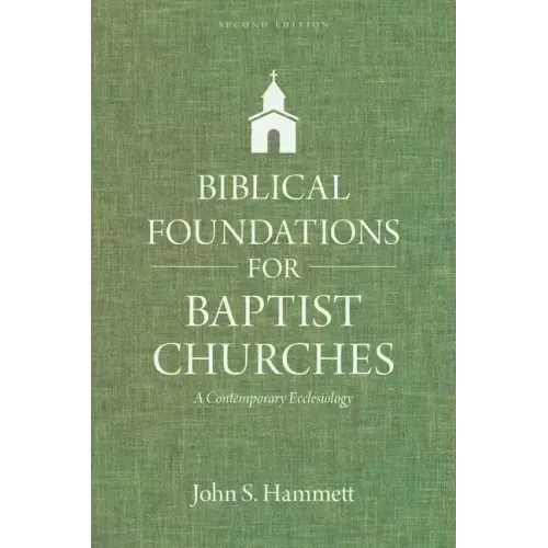 Biblical Foundations for Baptist Churches: A Contemporary Ecclesiology