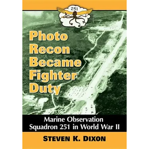 Photo Recon Became Fighter Duty: Marine Observation Squadron 251 in World War II