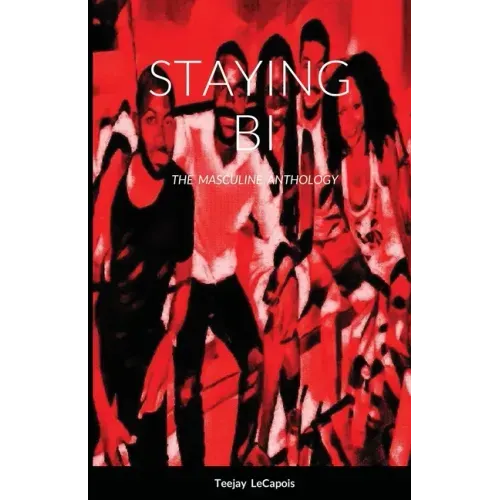 Staying Bi: The Masculine Anthology
