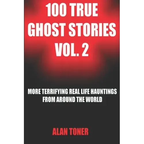 100 True Ghost Stories Vol. 2