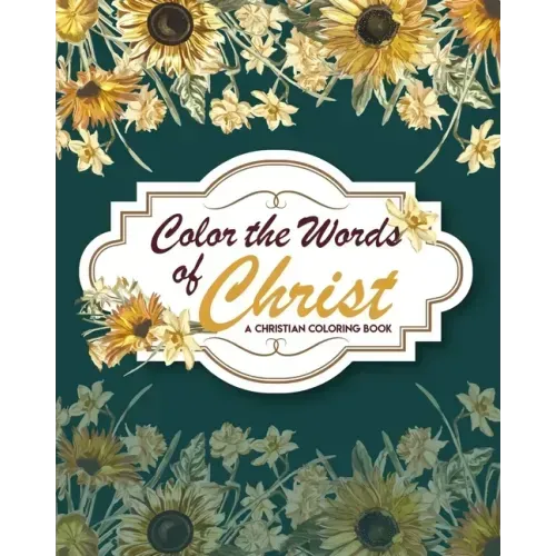 Color The Words Of Christ (A Christian Coloring Book): Christian Coloring Books For Kids