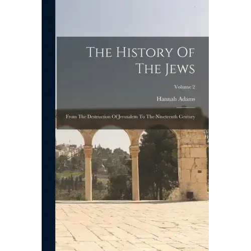 The History Of The Jews: From The Destruction Of Jerusalem To The Nineteenth Century; Volume 2