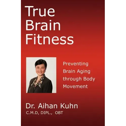 True Brain Fitness: Preventing Brain Aging through Body Movement