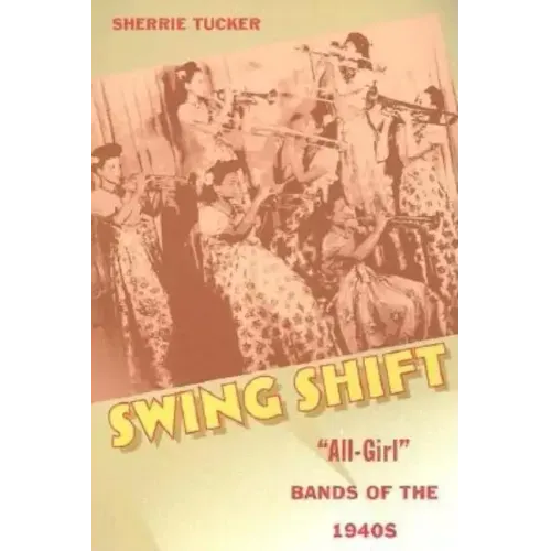 Swing Shift: "All-Girl" Bands of the 1940s